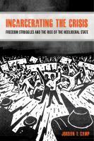 Incarcerating the crisis : freedom struggles and the rise of the neoliberal state /