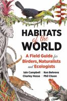 Habitats of the world : a field guide for birders, naturalists and ecologists /