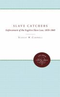 The slave catchers; enforcement of the Fugitive slave law, 1850-1860