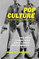 Pop culture and the dark side of the American dream : con men, gangsters, drug lords, and zombies /