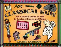 Classical kids : an activity guide to life in Ancient Greece and Rome /