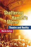 Shattering Hamlet's mirror : theatre and reality /