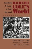 Robert Cole's world : agriculture and society in early Maryland /