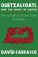 Quetzalcoatl and the irony of empire : myths and prophecies in the Aztec tradition /