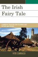 The Irish fairy tale : a narrative tradition from the Middle Ages to Yeats and Stephens /