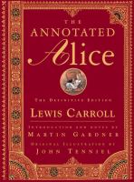 The annotated Alice : Alice's adventures in Wonderland & Through the looking-glass /