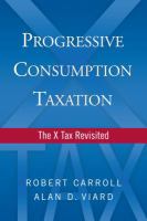 Progressive consumption taxation : the X tax revisited /