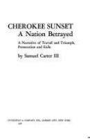 Cherokee sunset : a nation betrayed : a narrative of travail and triumph, persecution and exile /