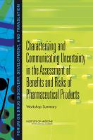 Characterizing and Communicating Uncertainty in the Assessment of Benefits and Risks of Pharmaceutical Products : workshop summary /