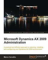 Microsoft Dynamics AX 2009 Administration : a practial and efficient approach to planning, installing, and configuring your Dynamics AX 2009 environment /