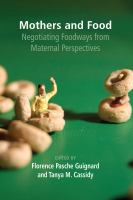 Mothers and food : negotiating foodways from maternal perspectives /