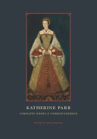Katherine Parr : Complete Works and Correspondence.