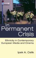 In permanent crisis : ethnicity in contemporary European media and cinema /