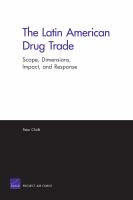 The Latin American drug trade : scope, dimensions, impact, and response /