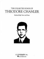 The collected songs of Theodore Chanler : medium/high voice and piano.