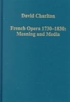 French opera, 1730-1830 : meaning and media /