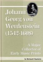 Johann Georg von Werdenstein (1542-1608) : a major collector of early music prints /