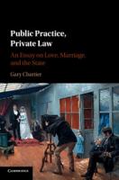 Public practice, private law : an essay on love, marriage, and the state /