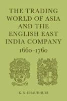 The trading world of Asia and the English East India Company, 1660-1760 /