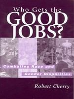 Who gets the good jobs? : combating race and gender disparities /