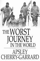 The worst journey in the world : Antarctic 1910-1913 /