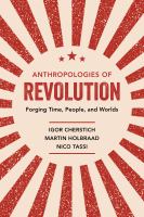 Anthropologies of revolution : forging time, people, and worlds /