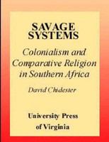 Savage systems colonialism and comparative religion in southern Africa /