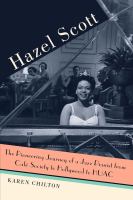 Hazel Scott : the Pioneering Journey of a Jazz Pianist, from Cafe Society to Hollywood to HUAC.