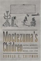 Moctezuma's children : Aztec royalty under Spanish rule, 1520-1700 /