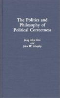 The politics and philosophy of political correctness /