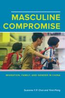 Masculine compromise : migration, family, and gender in China /