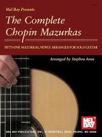 Mel Bay presents The complete Chopin mazurkas : fifty-one mazurkas, newly arranged for solo guitar /