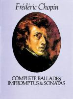 Complete ballades, impromptus, & sonatas /