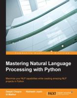 Mastering natural language processing with Python : maximize your NLP capabilities while creating amazing NLP projects in Python /