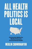 All Health Politics Is Local : Community Battles for Medical Care and Environmental Health /