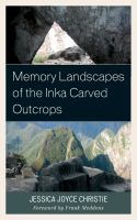 Memory landscapes of the Inka carved outcrops : from past to present /