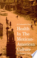 Health in the Mexican-American culture; a community study.