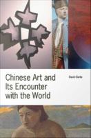 Chinese Art and Its Encounter with the World Negotiating Alterity in Art and Its Historical Interpretation /