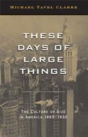 These days of large things : the culture of size in America, 1865-1930 /