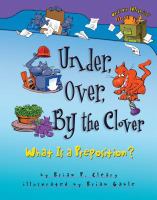 Under, over, by the clover : what is a preposition? /