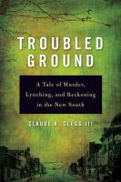 Troubled ground : a tale of murder, lynching, and reckoning in the New South /