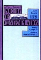 Poetry of contemplation : John Donne, George Herbert, Henry Vaughan, and the modern period /
