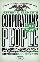 Corporations are not people : reclaiming democracy from big money and global corporations /