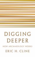 Digging deeper : how archaeology works /
