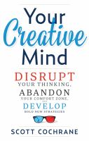 Your creative mind : disrupt your thinking, abandon your comfort zone, and develop bold new strategies /