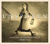 Unspoken : a story from the Underground Railroad /
