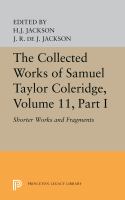 The Collected Works of Samuel Taylor Coleridge, Volume 11 Shorter Works and Fragments: Volume I /