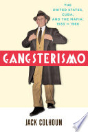 Gangsterismo : the United States, Cuba and the Mafia : 1933 to 1966 /