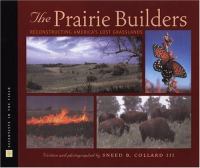 The prairie builders : reconstructing America's lost grasslands /