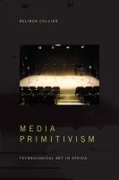Media primitivism : technological art in Africa /